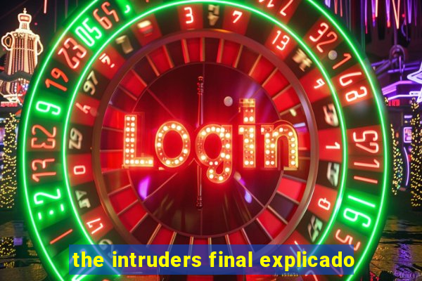 the intruders final explicado